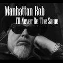 ManhattanRob-I'llNeverBeTheSameSingleCover