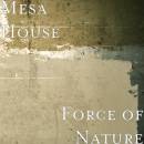 Mesa House - Force Of Nature - CoverPic